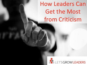 How Leaders Can Get the Most from Criticism