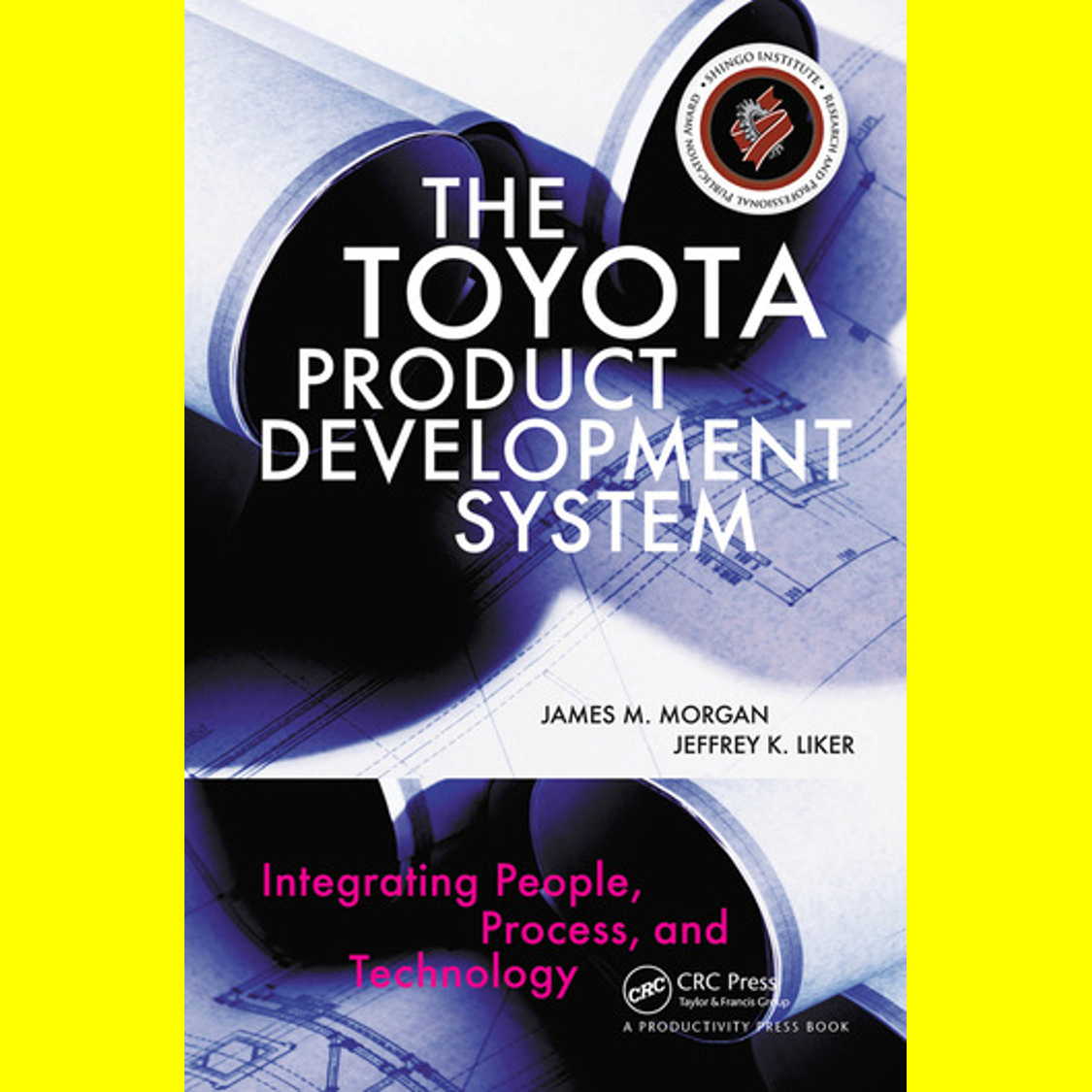 The Toyota Product Development System - Integrating People, Process, and Technol