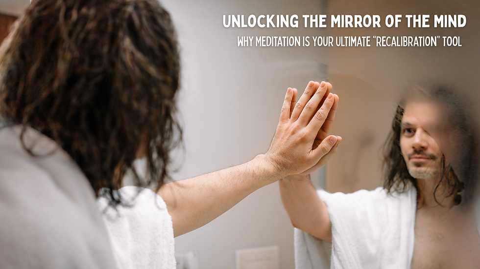 Unlocking the Mirror of the Mind: Why Meditation is Your Ultimate "Recalibration" Tool