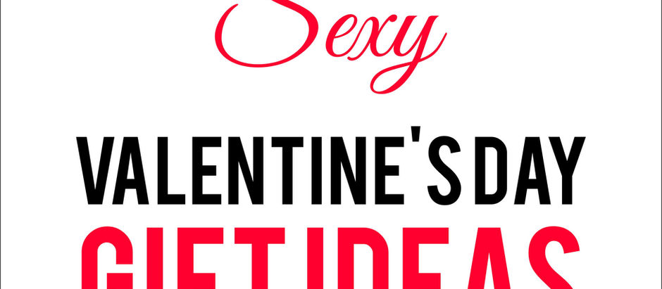 5 Sexy Valentine’s Gifts Ideas: What to buy the girl or boy who has it all