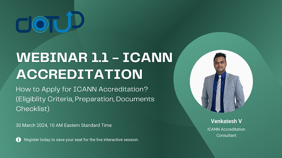 Webinar 1.2 - How to Apply for ICANN Accreditation? (Eligibility Criteria, Preparation, Documents Checklist)