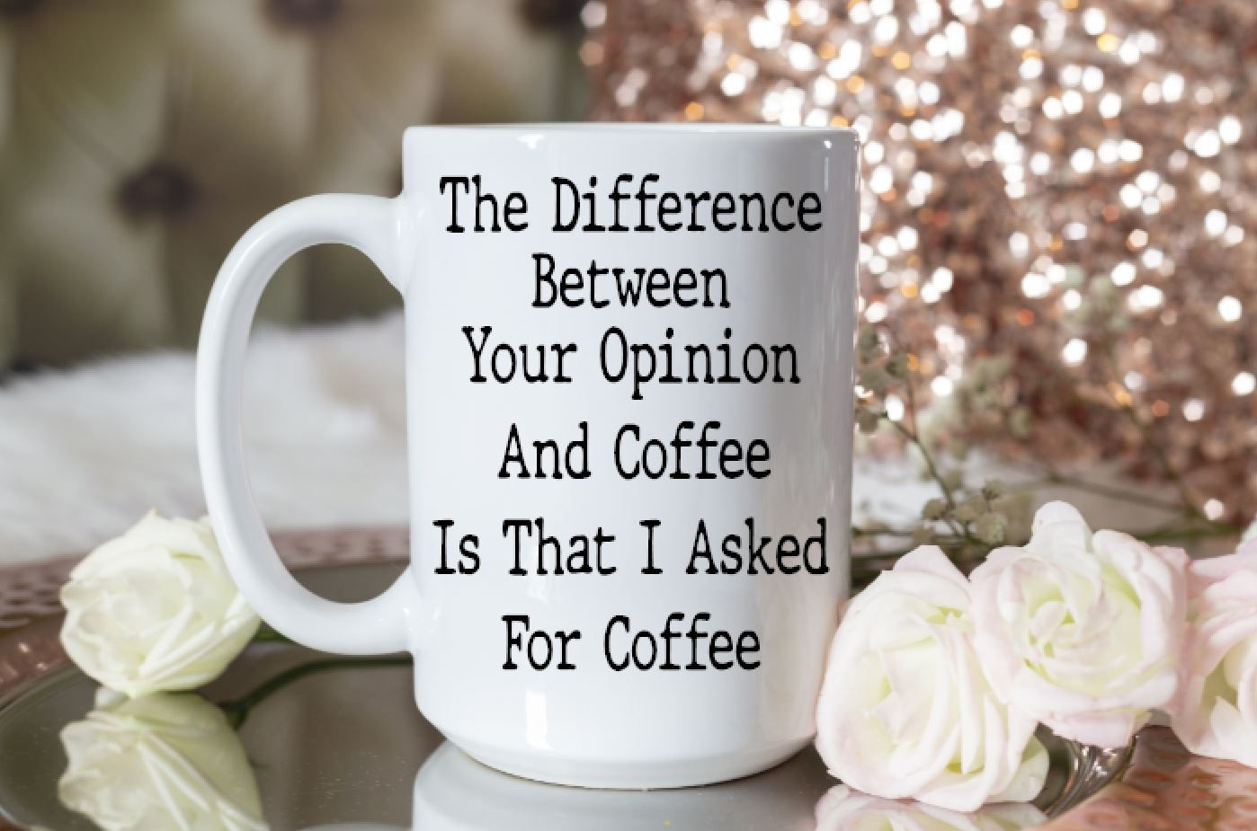 The difference between your opinion and coffee...