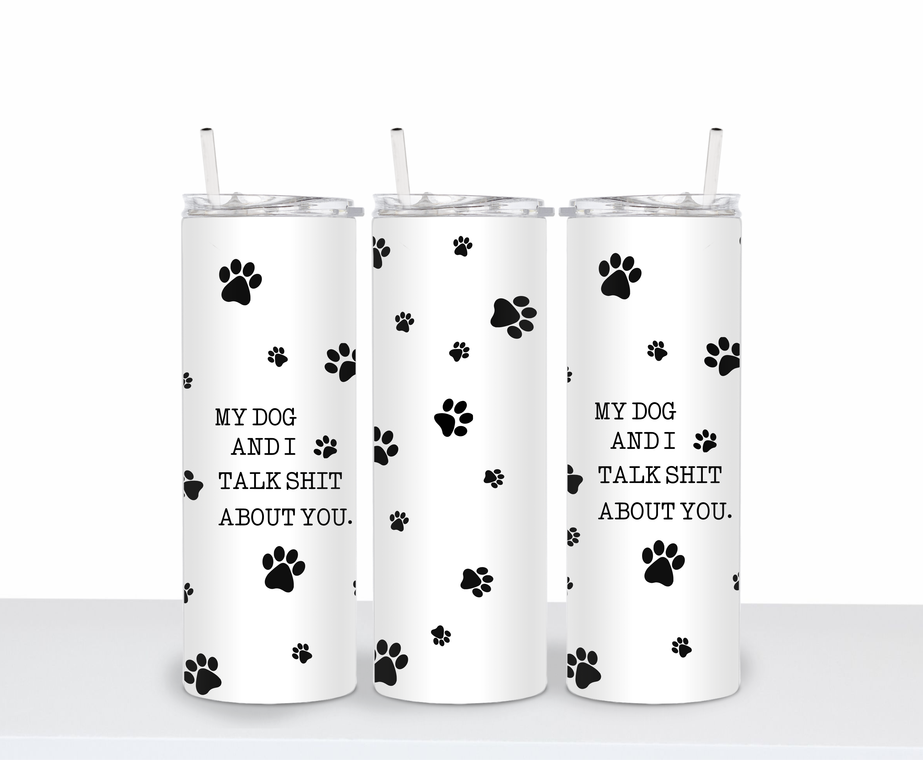 My Dog And I Talk Shit About You Tumbler Or Bong