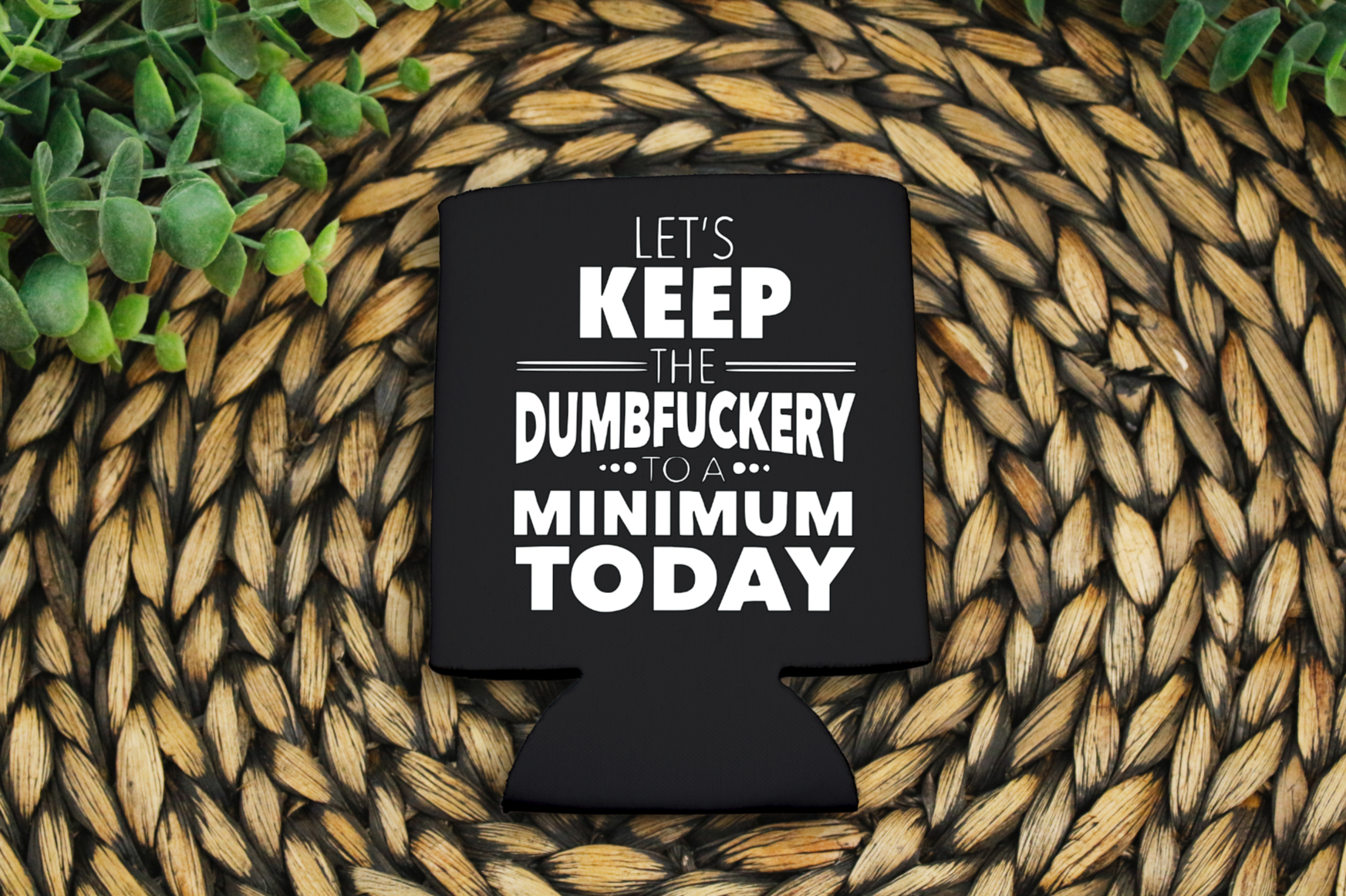 Koozie - Let's keep the dumbfuckery to a minimum today
