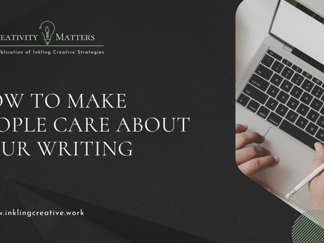 How to Make People Care About Your Writing