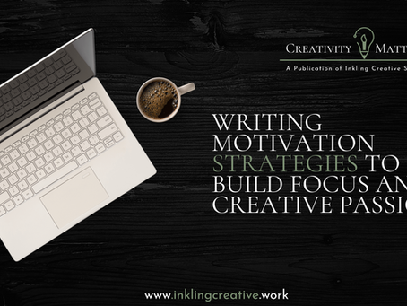 Writing Motivation Strategies to Build Focus and Creative Passion