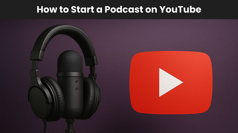 How to Start a Podcast on YouTube: YouTube Podcast Guide 2025