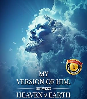 My Version of Him, Between Heaven And Earth