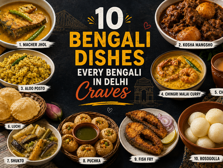 10 Bengali Dishes Every Bengali in Delhi Craves