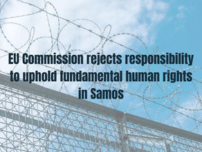 European Commission continues to reject responsibility to uphold fundamental human rights in Samos