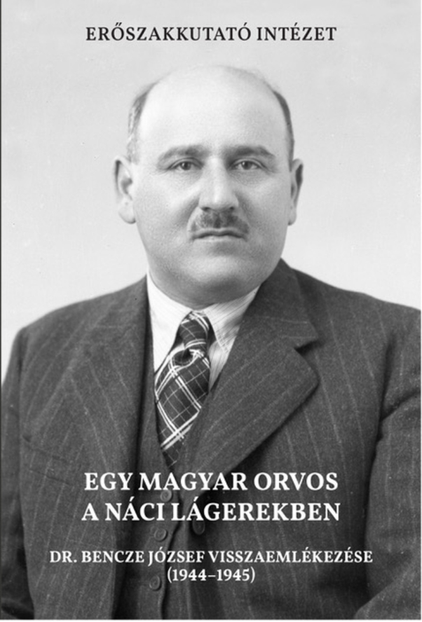 Előrendelhető: Egy magyar orvos a náci lágerekben. Dr. Bencze József visszaemlékezése (1944-1945)