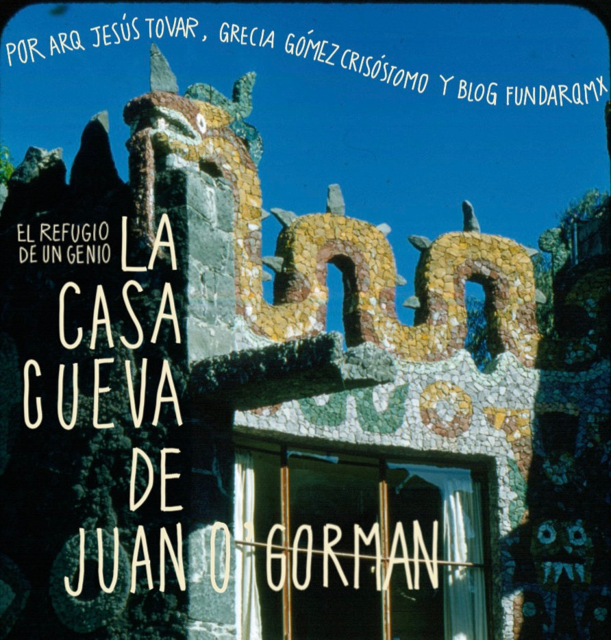 La CasaCueva de Juan O ‘Gorman, el refugio de un genio