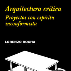 Arquitectura crítica Proyectos con espíritu inconformista