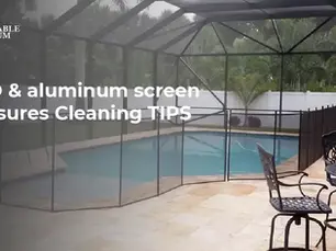 PATIO & aluminum screen enclosures Cleaning TIPS