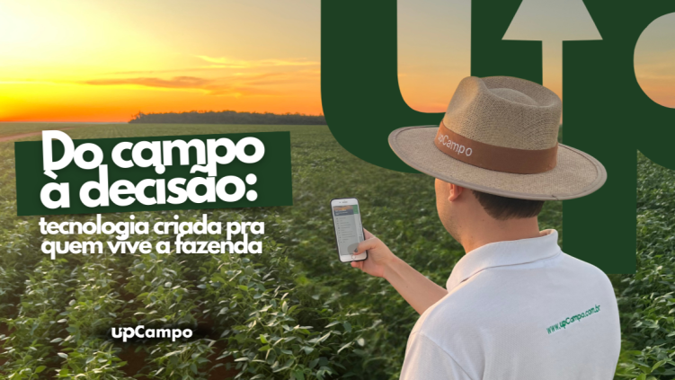 Homem em pé em um campo de soja ao pôr do sol, usando chapéu e camisa com logo "upCampo", olhando para o celular. Texto: "Do campo à decisão: tecnologia criada pra quem vive a fazenda".