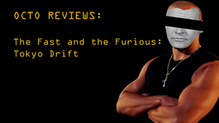 Octo-Reviews: The Fast and the Furious: Tokyo Drift