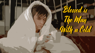 Say a Prayer for the Man with a Cold