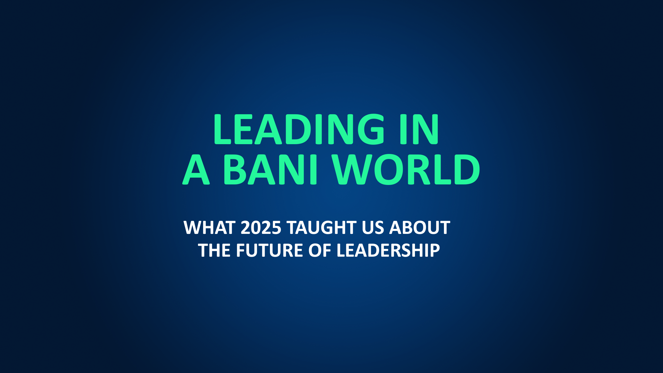 Leading in a BANI World | Future of Leadership