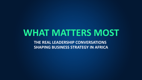 Text reads "What Matters Most: The Real Leadership Conversations Shaping Business Strategy in Africa" on a dark blue background.