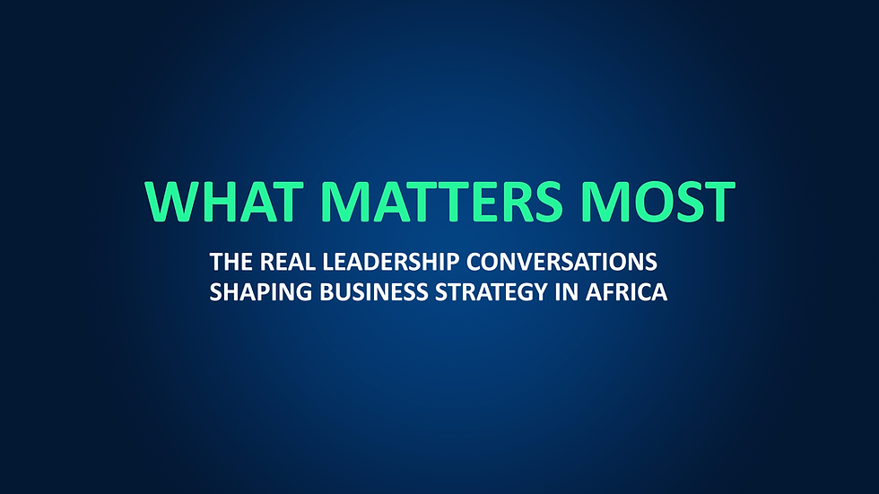 Text reads "What Matters Most: The Real Leadership Conversations Shaping Business Strategy in Africa" on a dark blue background.