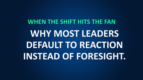 Text on dark blue background: "When the Shift Hits the Fan: Why Most Leaders Default to Reaction Instead of Foresight." Green and white text.