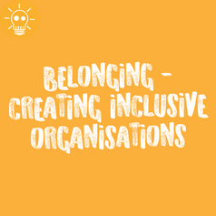 BELONGING - CREATING INCLUSIVE ORGANISATIONS