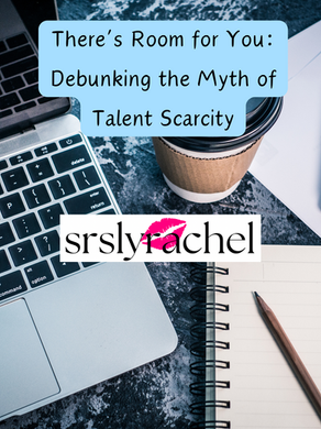 There’s Room for You: Debunking the Myth of Talent Scarcity