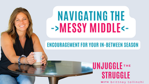Navigating the Messy Middle: Encouragement for Your In-Between Season