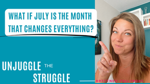 What if July is the Month that Changes Everything?