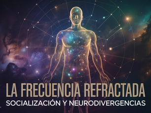 A surreal and ethereal illustration of a human silhouette made of glowing, interconnected star-maps and neural networks, symbolizing a unique mind. Deep cosmic background, highly artistic and inspiring. Centered in Spanish, written in a clean but sophisticated font, the text: "La Frecuencia Refractada", and below it in smaller font: "Socializacion y neurodivergencias".
