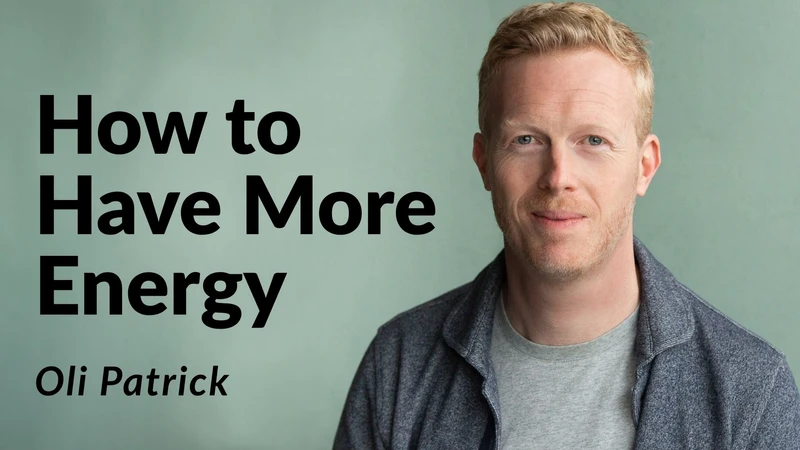 How to have more energy - an online course by Oli Patrick
