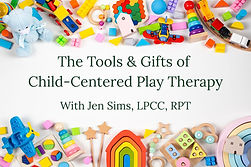 The Tools & Gifts of Child-Centered Play Therapy