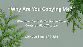 "Why Are You Copying Me?" - Effective Use of Reflection in Child Centered Play Therapy