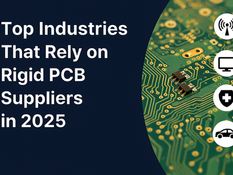 Top Industries That Rely on Rigid PCB Suppliers in 2025