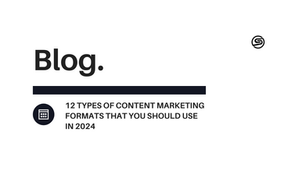 12 Types of Content Marketing Formats That You Should Use in 2024