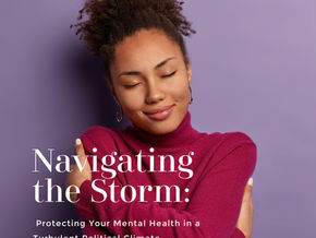 Navigating the Storm: Protecting Your Mental Health in a Turbulent Political Climate