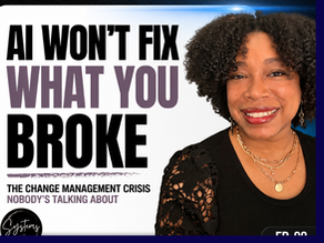 AI Won't Fix What You Broke: The Change Management Crisis Nobody's Talking About
