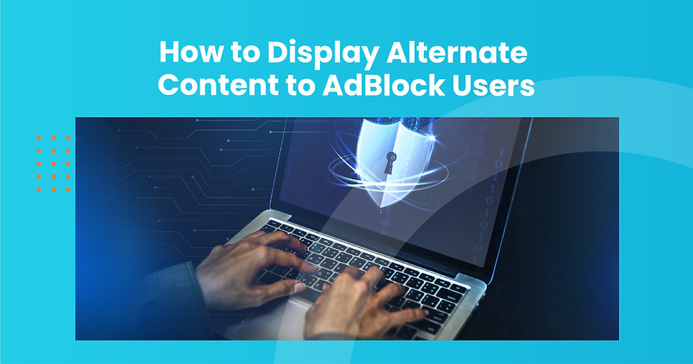 How to Display Alternate Content to AdBlock Users