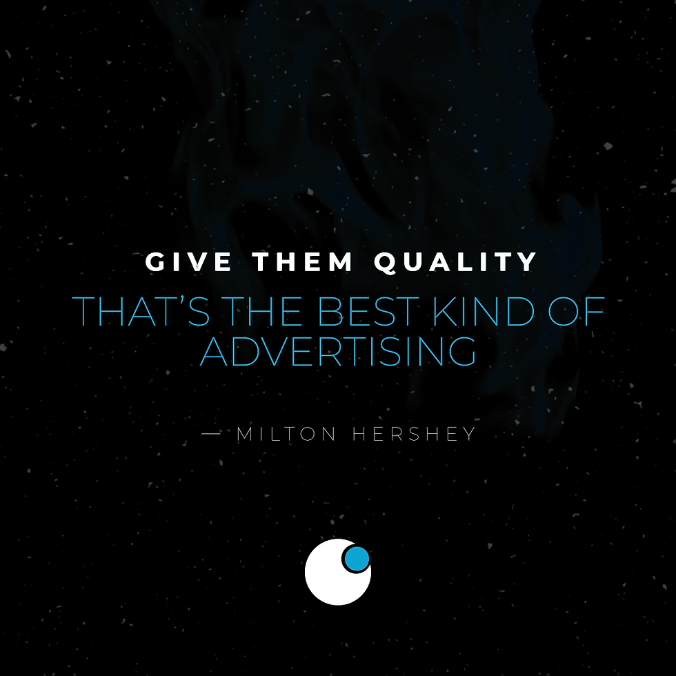 Give them quality thats the best kind of advertising
