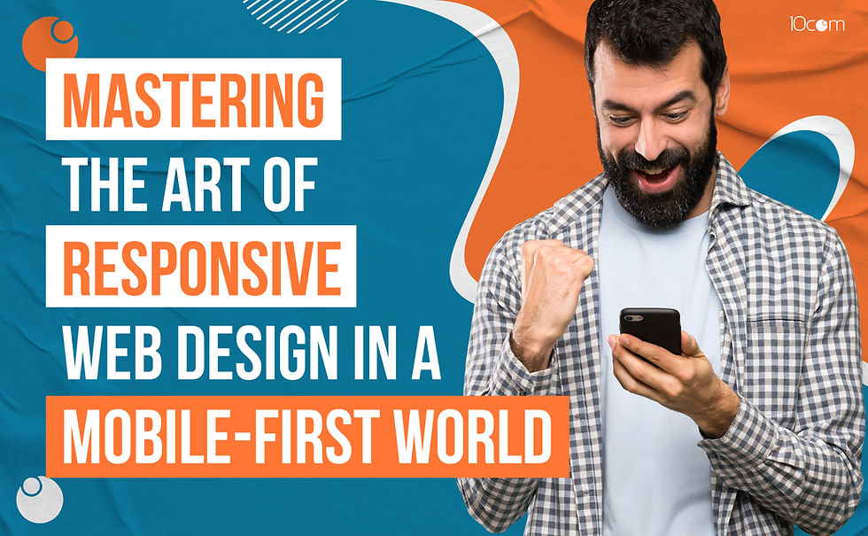 Mastering the Art of Responsive Web Design in a Mobile-First World