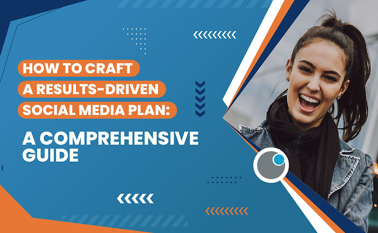How to Craft a Results-Driven Social Media Plan