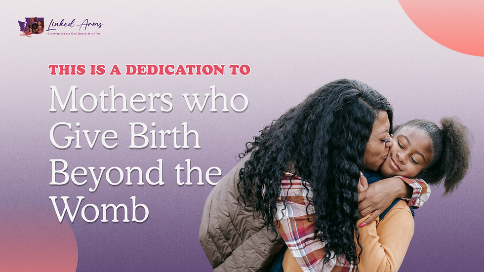 This is a Dedication to Mothers who Give Birth Beyond the Womb