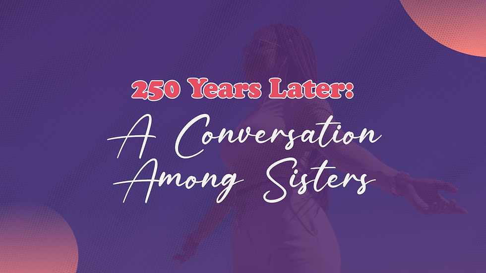 250 Years Later: A Conversation Among Sisters