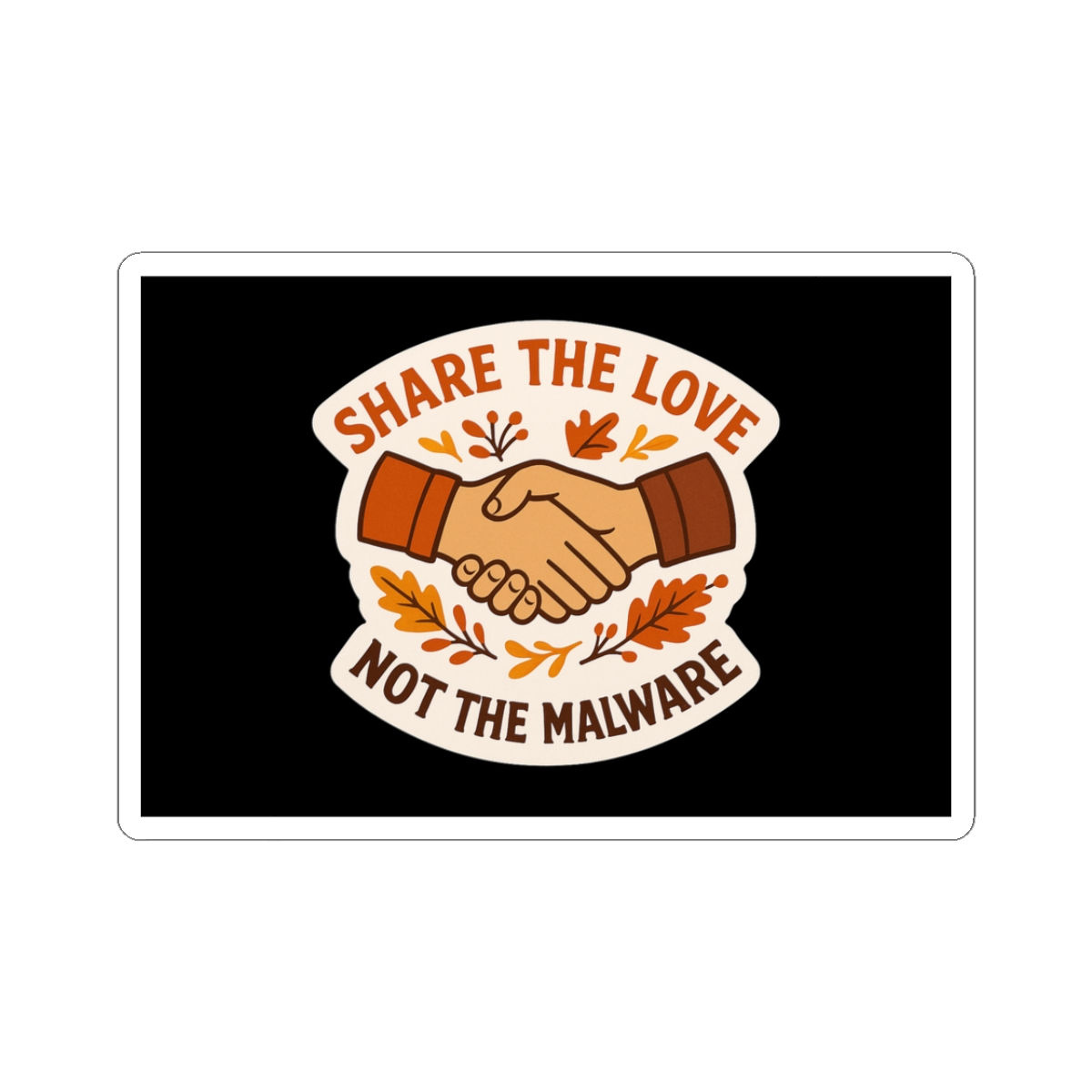 Kiss-Cut Sticker — "Share the Love Not the Malware" Tech-Friendly Laptop Sticker