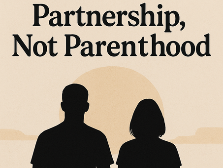 Love Should Feel Like Partnership, Not Parenthood