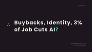 Buybacks, Identity, 3% of Job Cuts AI?