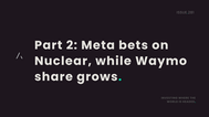 Part 2: Meta bets on Nuclear, while Waymo share grows.