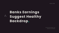 Banks Earnings Suggest Healthy Backdrop.