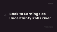 Back to Earnings as Uncertainty Rolls Over.