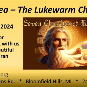 August 11, 2024 Seven Churches of Revelation: “Laodicea – The Lukewarm Church”